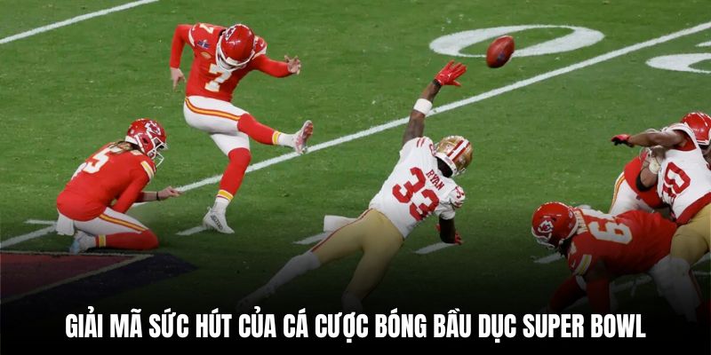 Super Bowl là sự kiện mỗi năm có một lần để kiếm lời khủng