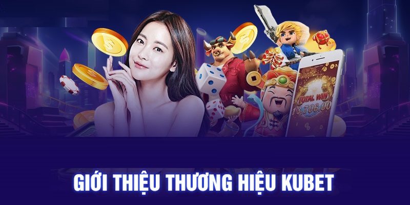 Kubet bị bắt - Giới thiệu thương hiệu