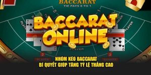 Nhóm kéo Baccarat và thông tin quan trọng cho tân thủ