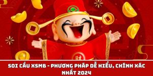 Soi Cầu XSMB - Phương Pháp Dễ Hiểu, Chính Xác Nhất 2024